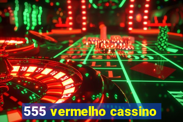 555 vermelho cassino